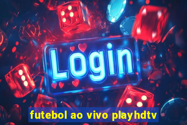 futebol ao vivo playhdtv